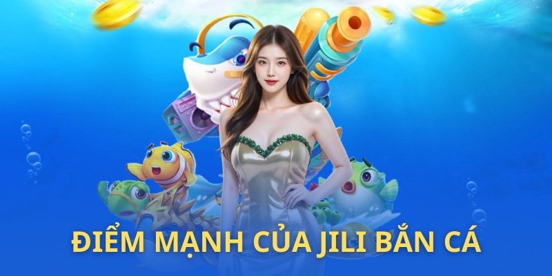 Những ưu điểm nào làm nổi bật lên JILI bắn cá 