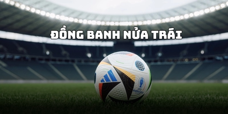 Tỷ lệ chấp đồng banh nửa trái trong bóng đá